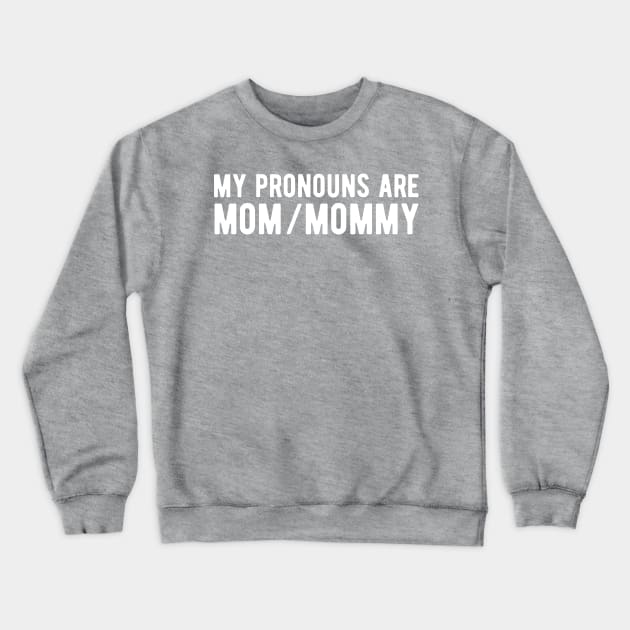 My Pronouns Are Mom / Mommy Crewneck Sweatshirt by blueduckstuff